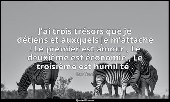 J'ai trois trésors que je détiens et auxquels je m'attache : Le premier est amou — Lao Tseu