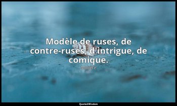 Modèle de ruses, de contre-ruses, d'intrigue, de comique. — Molière