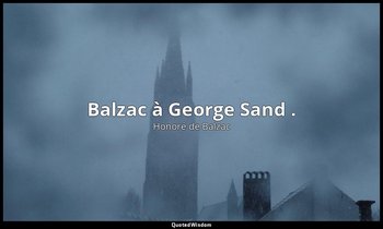 Balzac à George Sand . — Honoré de Balzac