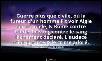 Guerre plus que civile, où la fureur d'un homme Fit voir Aigle contre Aigle, & R — La Pharsale de Lucain