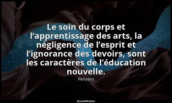 Le soin du corps et l’apprentissage des arts, la négligence de l’esprit et l’ign — Pensées