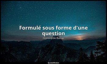 Formulé sous forme d'une question — Honoré de Balzac