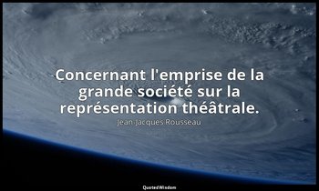 Concernant l'emprise de la grande société sur la représentation théâtrale. — Jean-Jacques Rousseau