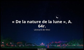 « De la nature de la lune », A. 64r. — Léonard de Vinci
