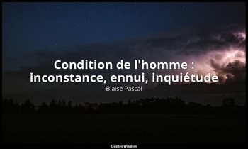 Condition de l'homme : inconstance, ennui, inquiétude — Blaise Pascal