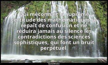 Qui méconnaît la suprême certitude des mathématiques se repaît de confusion et n — Léonard de Vinci