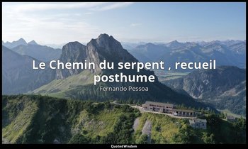 Le Chemin du serpent , recueil posthume — Fernando Pessoa