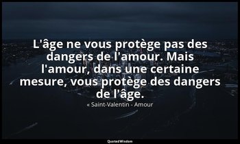 L'âge ne vous protège pas des dangers de l'amour. Mais l'amour, dans une certain — « Saint-Valentin - Amour