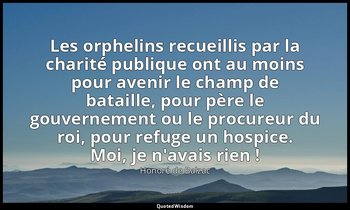 Les orphelins recueillis par la charité publique ont au moins pour avenir le cha — Honoré de Balzac