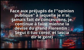Face aux préjugés de l'"opinion publique" à laquelle je n'ai jamais fait de conc — Karl Marx
