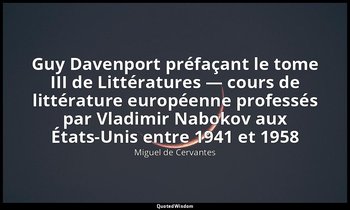 Guy Davenport préfaçant le tome III de Littératures — cours de littérature europ — Miguel de Cervantes