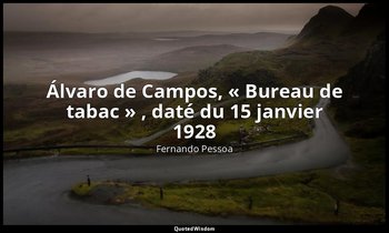 Álvaro de Campos, « Bureau de tabac » , daté du 15 janvier 1928 — Fernando Pessoa