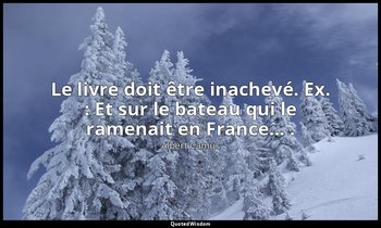 Le livre doit être inachevé. Ex. : Et sur le bateau qui le ramenait en France... — Albert Camus