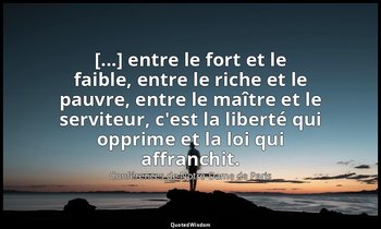 [...] entre le fort et le faible, entre le riche et le pauvre, entre le maître e — Conférences de Notre-Dame de Paris