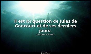 Il est ici question de Jules de Goncourt et de ses derniers jours. — Gustave Flaubert