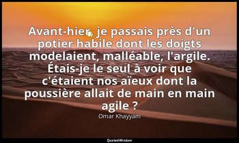 Avant-hier, je passais près d'un potier habile dont les doigts modelaient, mallé — Omar Khayyam