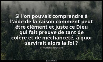 Si l'on pouvait comprendre à l'aide de la raison comment peut être clément et ju — Friedrich Nietzsche