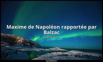 Maxime de Napoléon rapportée par Balzac — Napoléon Ier