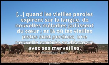 […] quand les vieilles paroles expirent sur la langue, de nouvelles mélodies jai — Rabîndranâth Tagore