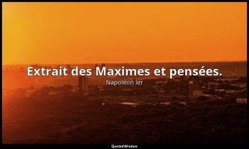 Extrait des Maximes et pensées. — Napoléon Ier