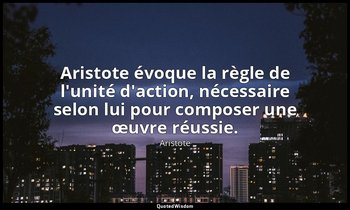 Aristote évoque la règle de l'unité d'action, nécessaire selon lui pour composer — Aristote
