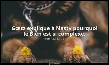 Gœtz explique à Nasty pourquoi le Bien est si complexe. — Jean-Paul Sartre