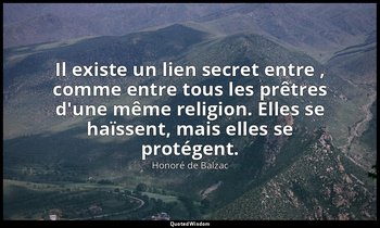Il existe un lien secret entre , comme entre tous les prêtres d'une même religio — Honoré de Balzac