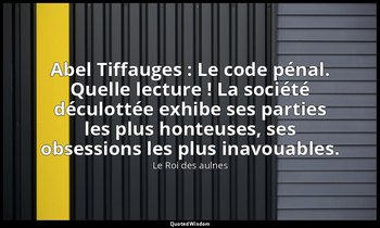 Abel Tiffauges : Le code pénal. Quelle lecture ! La société déculottée exhibe se — Le Roi des aulnes