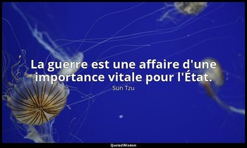 La guerre est une affaire d'une importance vitale pour l'État. — Sun Tzu
