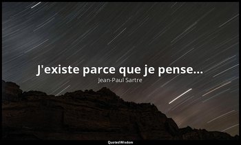 J'existe parce que je pense… — Jean-Paul Sartre