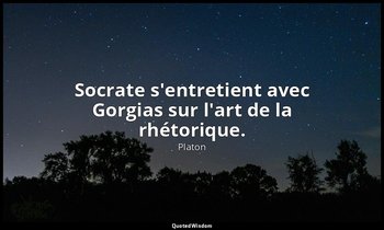 Socrate s'entretient avec Gorgias sur l'art de la rhétorique. — Platon