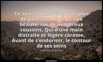 Ce soir, la lune rêve avec plus de paresse ; Ainsi qu’une beauté, sur de nombreu — Charles Baudelaire