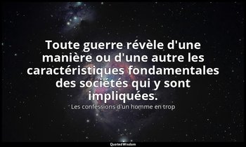 Toute guerre révèle d'une manière ou d'une autre les caractéristiques fondamenta — Les confessions d'un homme en trop