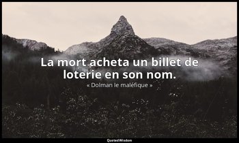 La mort acheta un billet de loterie en son nom. — « Dolman le maléfique »