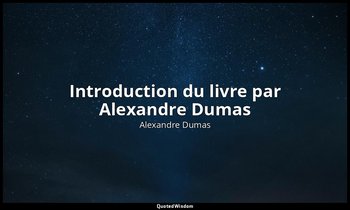 Introduction du livre par Alexandre Dumas — Alexandre Dumas