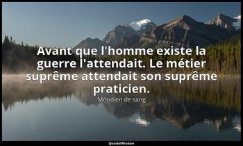 Avant que l'homme existe la guerre l'attendait. Le métier suprême attendait son  — Méridien de sang