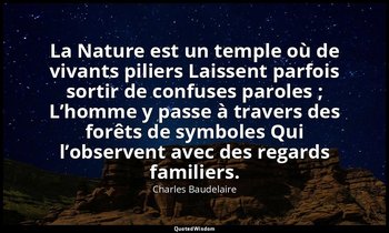 La Nature est un temple où de vivants piliers Laissent parfois sortir de confuse — Charles Baudelaire