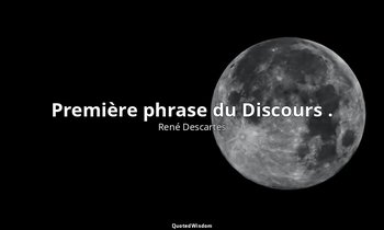 Première phrase du Discours . — René Descartes