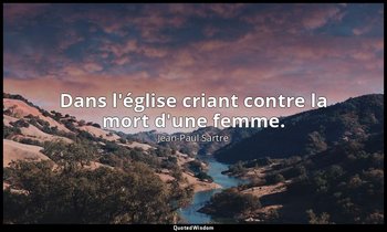 Dans l'église criant contre la mort d'une femme. — Jean-Paul Sartre