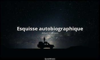 Esquisse autobiographique — Albert Einstein