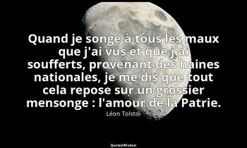 Quand je songe à tous les maux que j'ai vus et que j'ai soufferts, provenant des — Léon Tolstoï