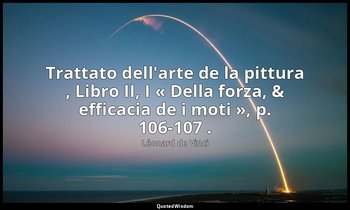 Trattato dell'arte de la pittura , Libro II, I « Della forza, & efficacia de i m — Léonard de Vinci