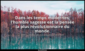 Dans les temps modernes, l’humble sagesse est la pensée la plus révolutionnaire  — Lettre aux paysans sur la pauvreté et la paix