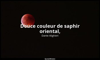 Douce couleur de saphir oriental, — Dante Alighieri