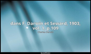 dans F. Darwin et Seward, 1903, vol. 1, p.109 — Charles Darwin