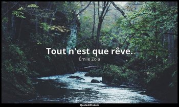 Tout n'est que rêve. — Émile Zola