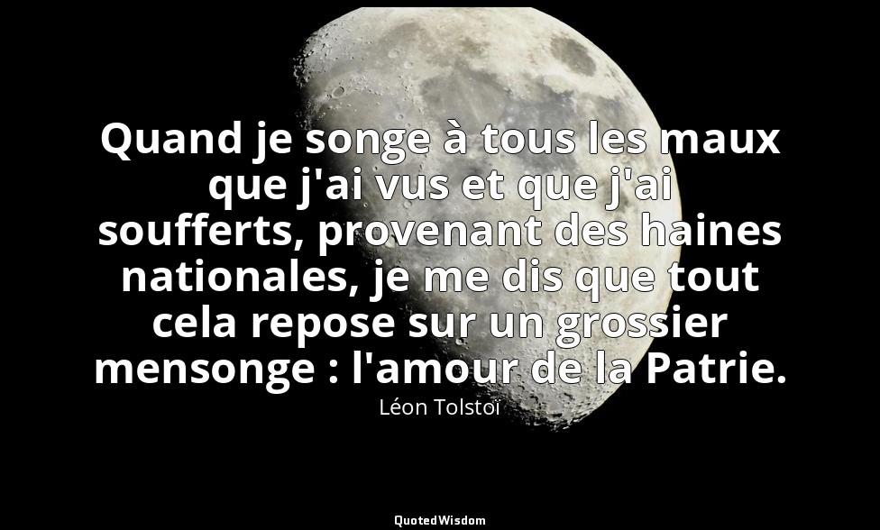 Quand je songe à tous les maux que j'ai vus et que j'ai soufferts, provenant des — Léon Tolstoï