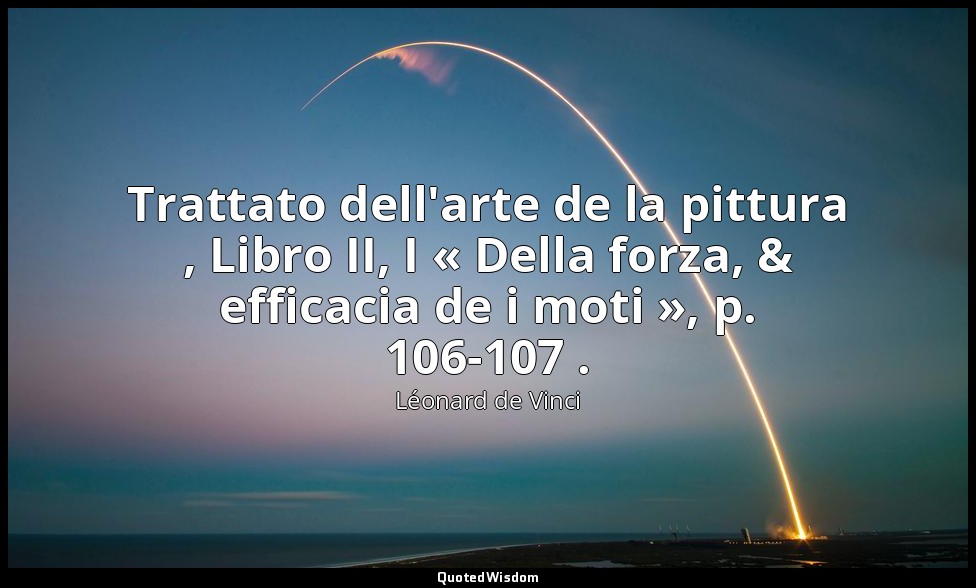 Trattato dell'arte de la pittura , Libro II, I « Della forza, & efficacia de i m — Léonard de Vinci