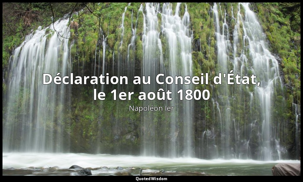 Déclaration au Conseil d'État, le 1er août 1800 — Napoléon Ier