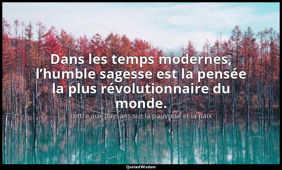 Dans les temps modernes, l’humble sagesse est la pensée la plus révolutionnaire  — Lettre aux paysans sur la pauvreté et la paix
